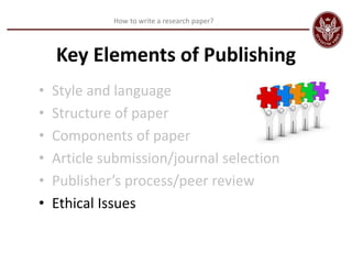How to write a research paper?
Key Elements of Publishing
• Style and language
• Structure of paper
• Components of paper
...