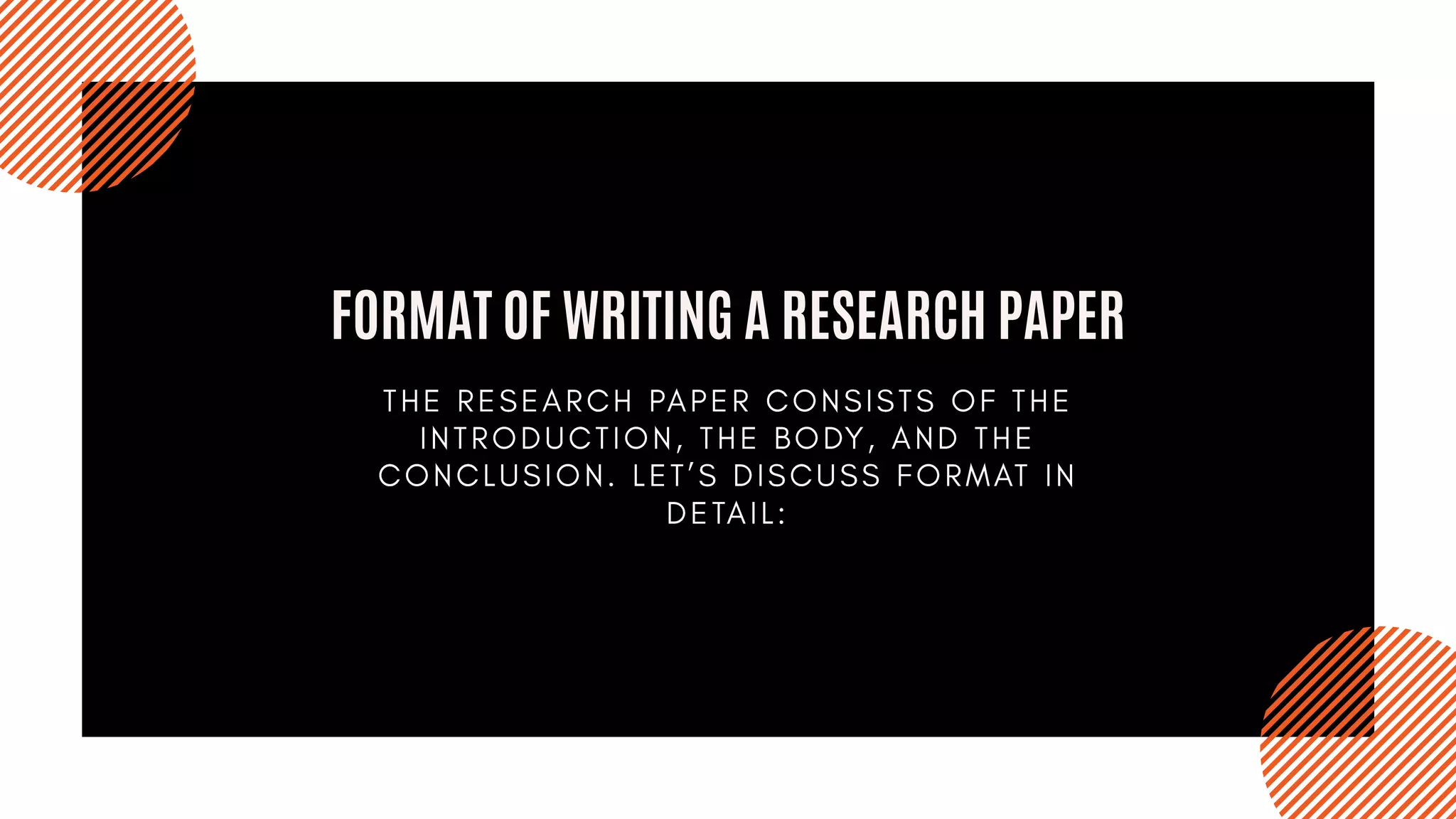 FORMAT OF WRITING A RESEARCH PAPER
 