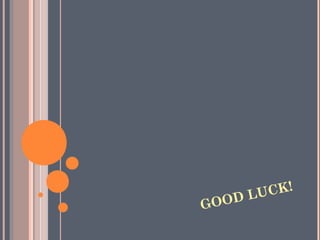 GOOD LUCK!
 