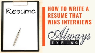 HOW TO WRITE A
RESUME THAT
WINS INTERVIEWS
 