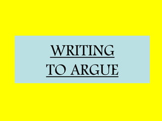 WRITING TO ARGUE 
