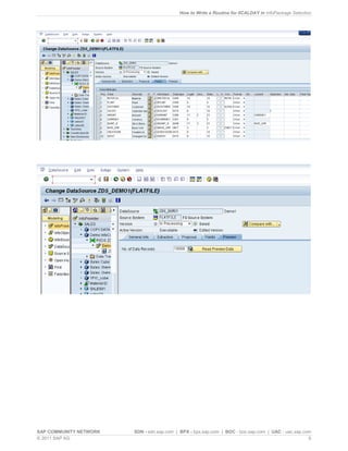 How to Write a Routine for 0CALDAY in InfoPackage Selection
SAP COMMUNITY NETWORK SDN - sdn.sap.com | BPX - bpx.sap.com | BOC - boc.sap.com | UAC - uac.sap.com
© 2011 SAP AG 6
 