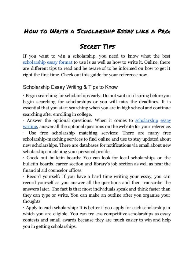 Tips for Writing an Effective Scholarship Essay 1.Always follow instructions.People like to be rebellious and go against the rules.But with something as important as a scholarship grant, don’t take any chances.2.Create an outline.An essay outline will help you organize the overall structure of your essay.This will ensure smooth transitions between logical ideas.