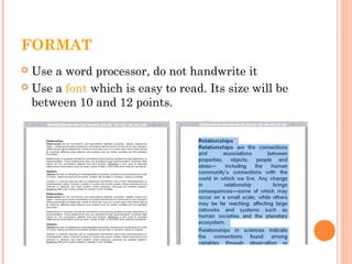 FORMAT
 Use a word processor, do not handwrite it
 Use a font which is easy to read. Its size will be
between 10 and 12 points.
 