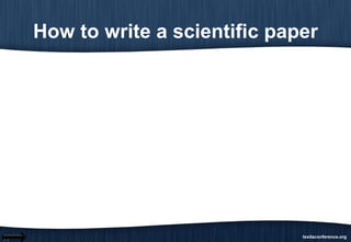 How to write a scientific paper 
texilaconference.org 
 