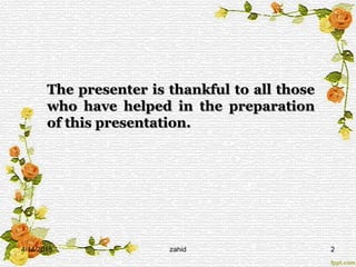 The presenter is thankful to all those
who have helped in the preparation
of this presentation.
4/14/2015 zahid 2
 