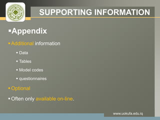 LOGO SUPPORTING INFORMATION
www.uokufa.edu.iq
Appendix
 Additional information
 Data
 Tables
 Model codes
 questionnaires
 Optional
 Often only available on-line.
 