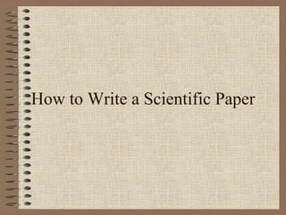 How to Write a Scientific Paper
 