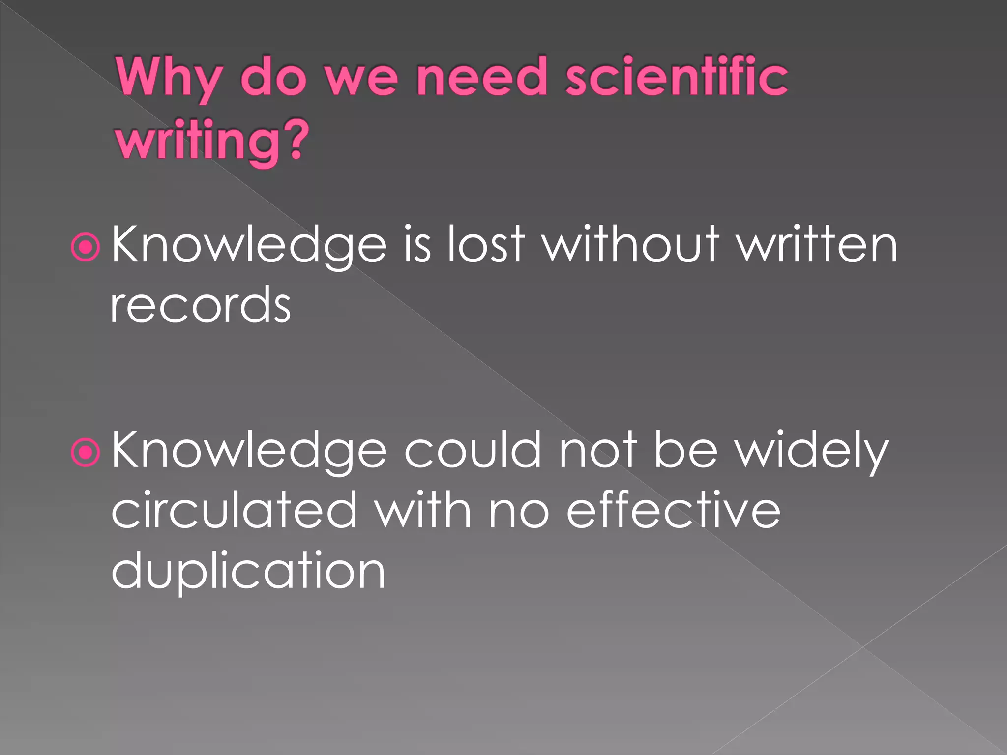 Knowledge is lost without written 
records 
Knowledge could not be widely 
circulated with no effective 
duplication 
 