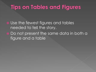  Use the fewest figures and tables 
needed to tell the story. 
 Do not present the same data in both a 
figure and a table 
 