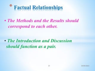 • The Methods and the Results should
correspond to each other.
• The Introduction and Discussion
should function as a pair.
* Factual Relationships
31 04/05/2023
 