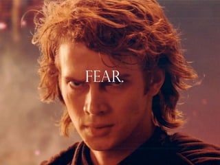 FEAR.
 