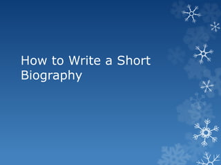 How to Write a Short
Biography
 