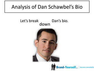 Analysis of Dan Schawbel’s BioLet’s break downDan’s bio.