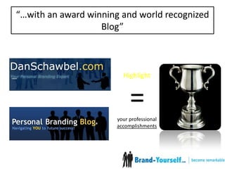 “…with an award winning and world recognized Blog”Highlight your professional accomplishments=