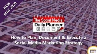 How to Plan, Document & Execute a
Social Media Marketing Strategy
 