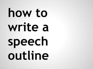 how to
write a
speech
outline
 