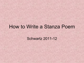 How to Write a Stanza Poem

       Schwartz 2011-12
 