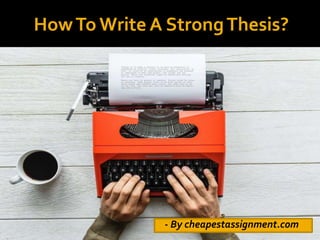 HowTo Write A StrongThesis?
- By cheapestassignment.com
 
