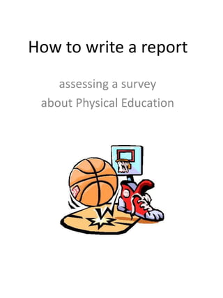 How to write a report
assessing a survey
about Physical Education
 
