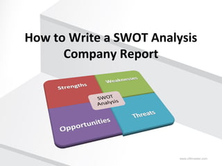 How to Write a SWOT Analysis
Company Report

www.cfdmaster.com

 