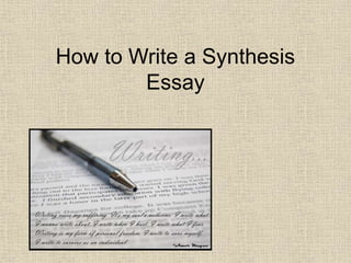 How to Write a Synthesis
Essay
 