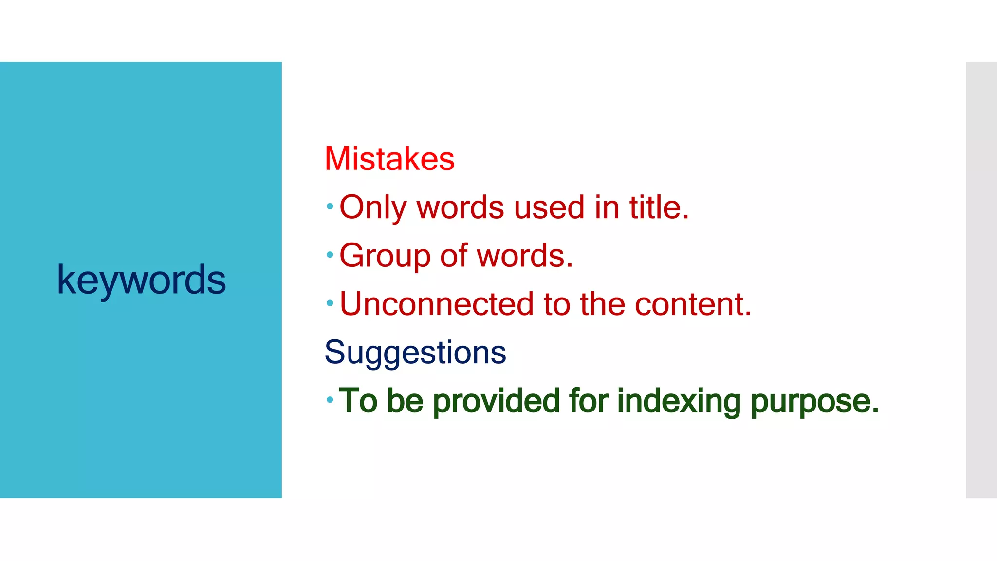 keywords
Mistakes
Only words used in title.
Group of words.
Unconnected to the content.
Suggestions
To be provided for indexing purpose.
 