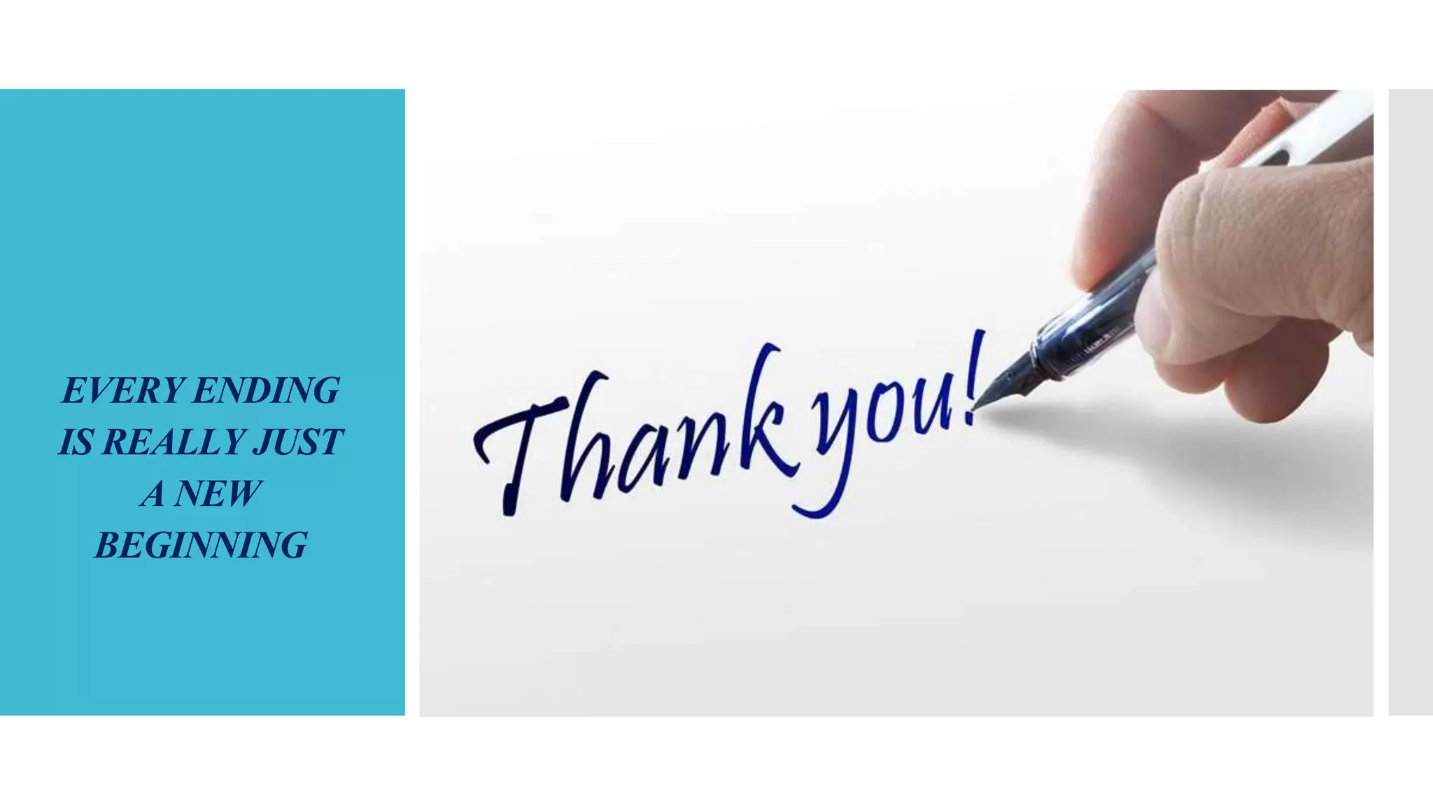 EVERY ENDING
IS REALLY JUST
A NEW
BEGINNING
 