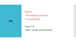 title
Mistakes
Title indicating area alone.
Very general title.
Suggestions.
Short , specific and informative.
 