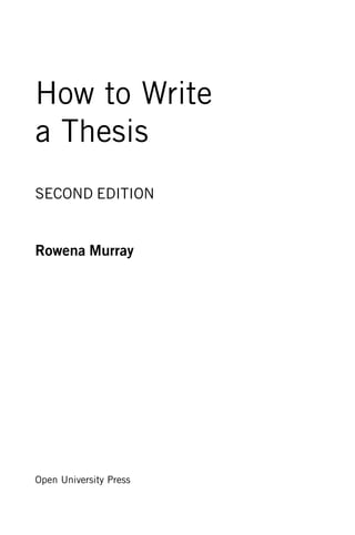 How to Write
a Thesis
SECOND EDITION
Rowena Murray
Open University Press
 
