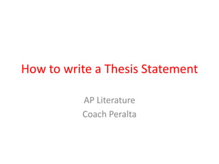 How to write a Thesis Statement
AP Literature
Coach Peralta

 