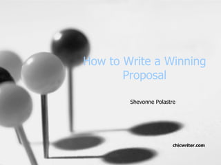 How to Write a Winning Proposal Shevonne Polastre chicwriter.com 