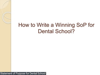 How to Write a Winning SoP for
Dental School?
 