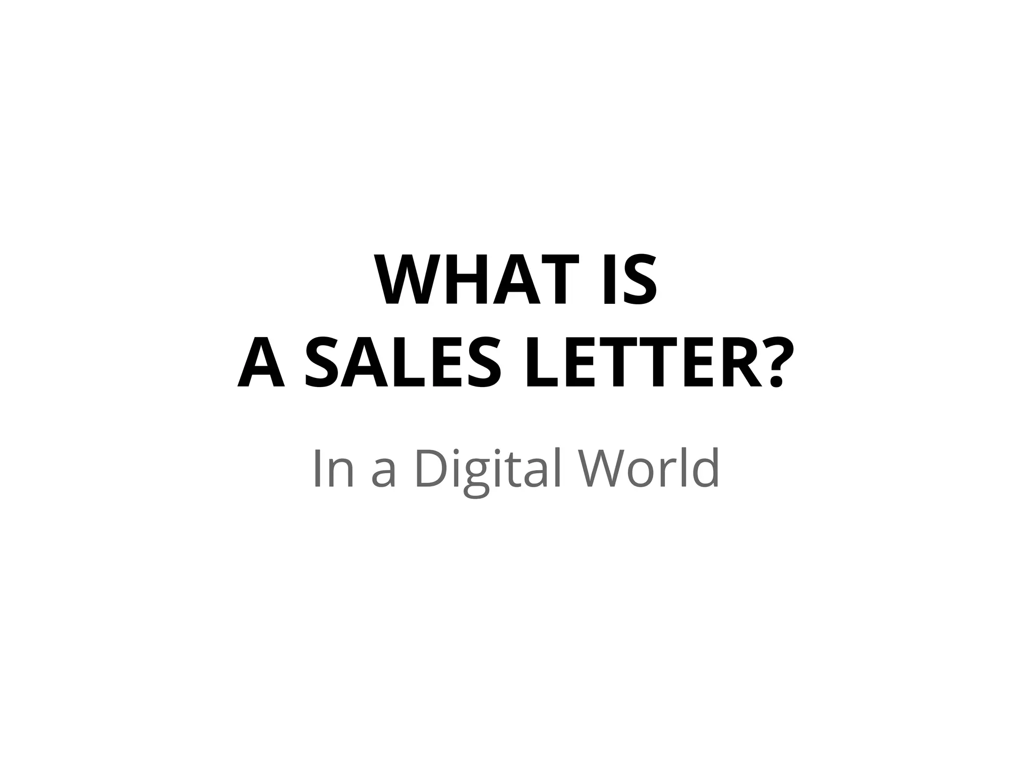 WHAT IS
A SALES LETTER?
In a Digital World
 