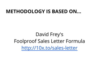 METHODOLOGY IS BASED ON...
David Frey's
Foolproof Sales Letter Formula
http://10x.to/sales-letter
 