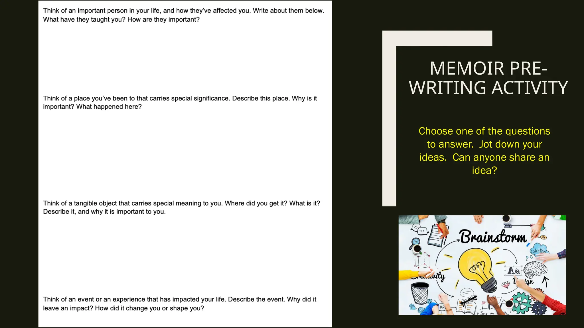MEMOIR PRE-
WRITING ACTIVITY
Choose one of the questions
to answer. Jot down your
ideas. Can anyone share an
idea?
 