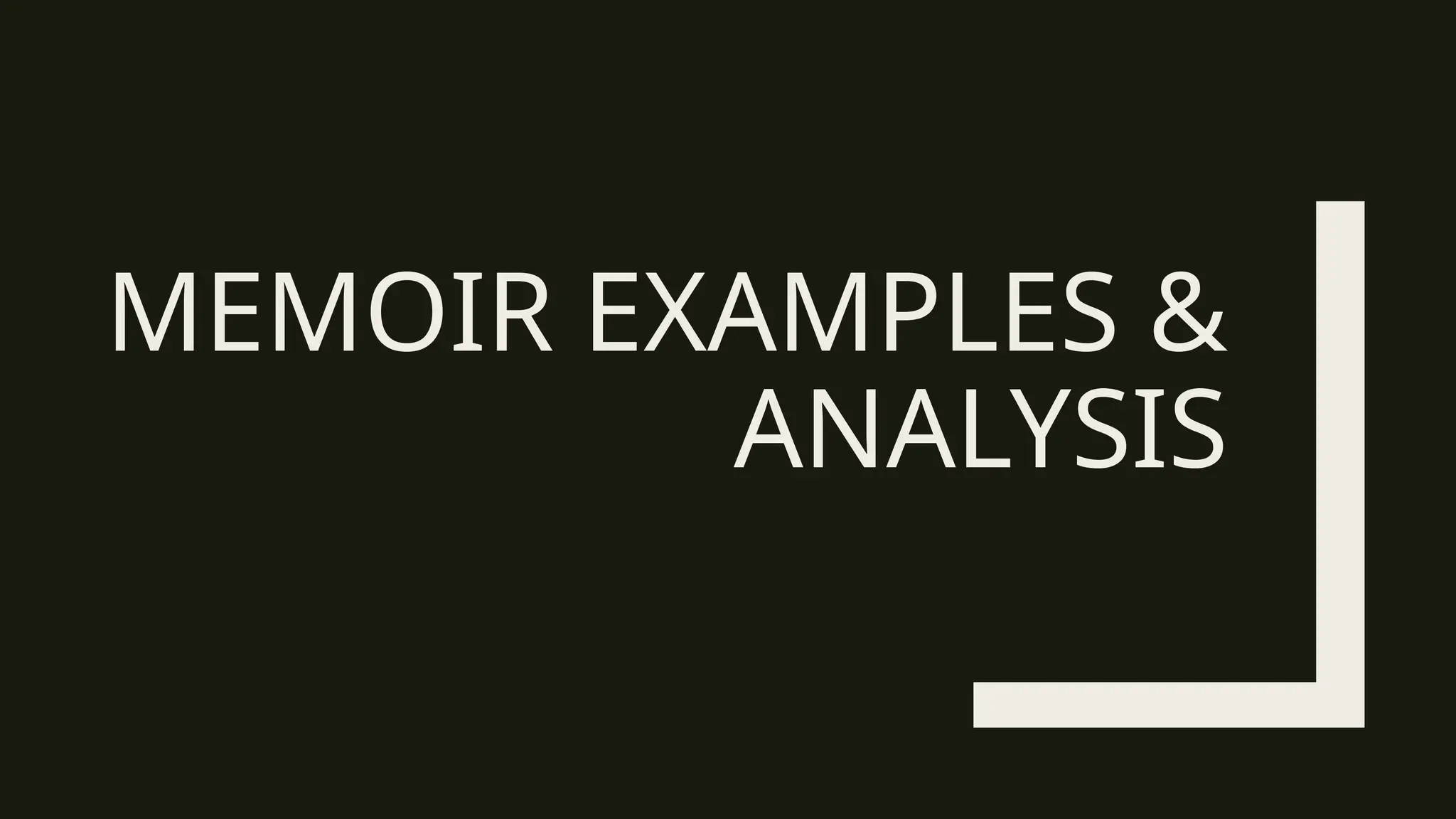 MEMOIR EXAMPLES &
ANALYSIS
 