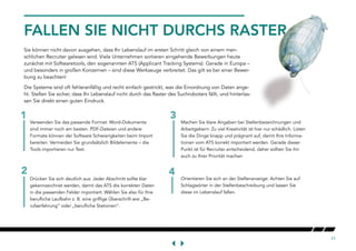 11
FALLEN SIE NICHT DURCHS RASTER
Sie können nicht davon ausgehen, dass Ihr Lebenslauf im ersten Schritt gleich von einem men-
schlichen Recruiter gelesen wird. Viele Unternehmen sortieren eingehende Bewerbungen heute
zunächst mit Softwaretools, den sogenannten ATS (Applicant Tracking Systems). Gerade in Europa –
und besonders in großen Konzernen – sind diese Werkzeuge verbreitet. Das gilt es bei einer Bewer-
bung zu beachten!
Die Systeme sind oft fehleranfällig und recht einfach gestrickt, was die Einordnung von Daten ange-
ht. Stellen Sie sicher, dass Ihr Lebenslauf nicht durch das Raster des Suchroboters fällt, und hinterlas-
sen Sie direkt einen guten Eindruck.
Verwenden Sie das passende Format: Word-Dokumente
sind immer noch am besten. PDF-Dateien und andere
Formate können der Software Schwierigkeiten beim Import
bereiten. Vermeiden Sie grundsätzlich Bildelemente – die
Tools importieren nur Text.
Drücken Sie sich deutlich aus: Jeder Abschnitt sollte klar
gekennzeichnet werden, damit das ATS die korrekten Daten
in die passenden Felder importiert. Wählen Sie also für Ihre
berufliche Laufbahn z. B. eine griffige Überschrift wie „Be-
rufserfahrung“ oder „berufliche Stationen“.
Machen Sie klare Angaben bei Stellenbezeichnungen und
Arbeitgebern: Zu viel Kreativität ist hier nur schädlich. Listen
Sie die Dinge knapp und prägnant auf, damit Ihre Informa-
tionen vom ATS korrekt importiert werden. Gerade dieser
Punkt ist für Recruiter entscheidend, daher sollten Sie ihn
auch zu Ihrer Priorität machen
Orientieren Sie sich an der Stellenanzeige: Achten Sie auf
Schlagwörter in der Stellenbeschreibung und lassen Sie
diese im Lebenslauf fallen.
2
3
4
1
 