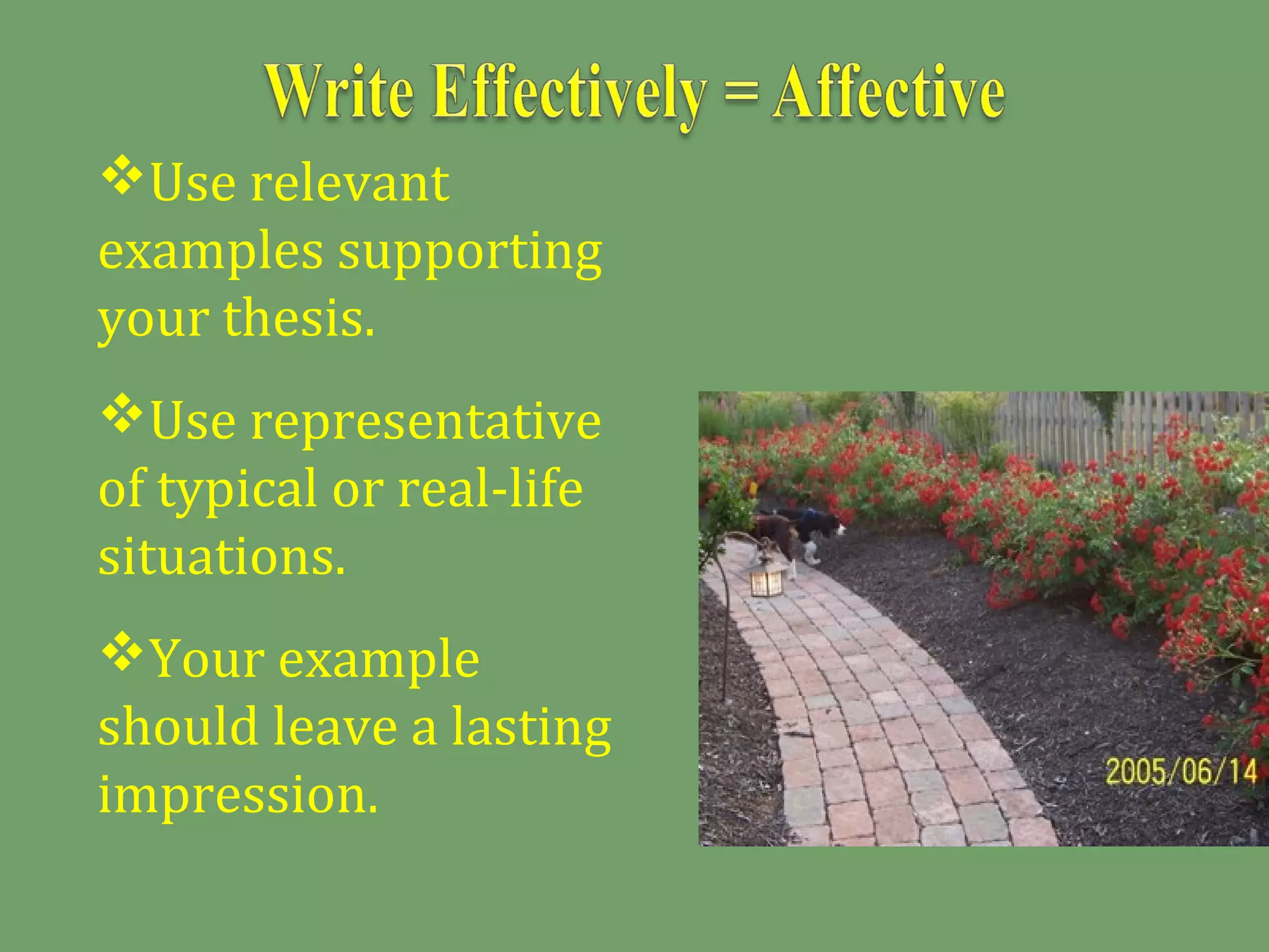 Use relevant
examples supporting
your thesis.
Use representative
of typical or real-life
situations.
Your example
should leave a lasting
impression.
 