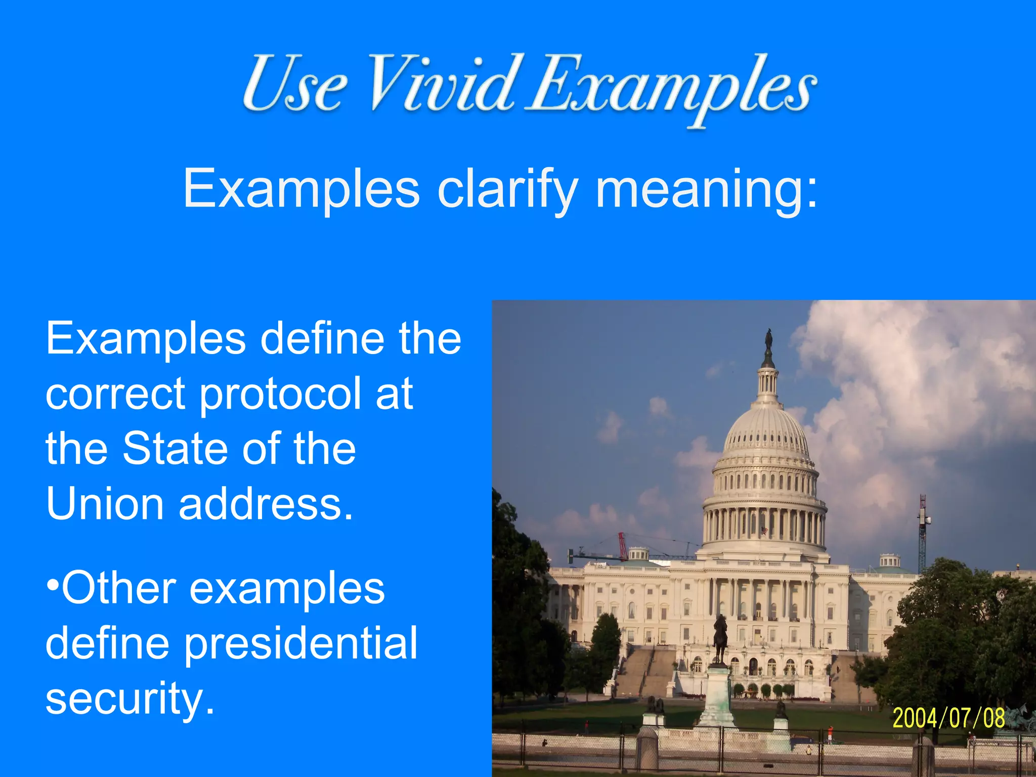 Examples define the
correct protocol at
the State of the
Union address.
•Other examples
define presidential
security.
Examples clarify meaning:
 