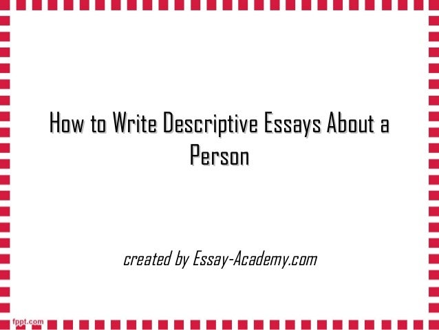 How to write a descriptive essay about someone