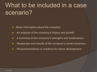 What to be included in a case
scenario?

                Basic information about the company
            

              ...