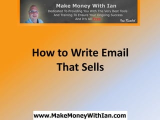 How to Write Email
    That Sells
 