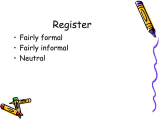 Register Fairly formal Fairly informal Neutral 