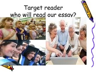 Target reader who will read our essay? 