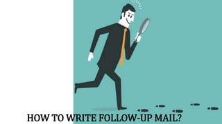 HOW TO WRITE FOLLOW-UP MAIL?
 