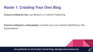 Route 1: Creating Your Own Blog
If you’re writing for fun: use Medium or LinkedIn Publishing
If you’re writing for a side ...