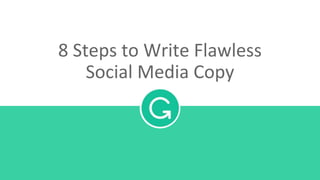 8 Steps to Write Flawless
Social Media Copy
 