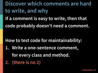 Rewriting comments
It is unreasonable to expect to write a comment
once and never have to edit it.
Comments require review...