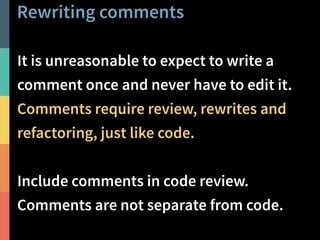 Deleting comments
Improving code includes deleting comments,  
as well as deleting code.
Delete the comments you don’t nee...